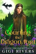 Courting the Dragon Lord (A Royal Arrangement #0) by Gigi Rivers