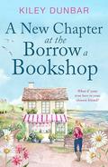 A New Chapter at the Borrow a Bookshop (Borrow a Bookshop #5) by Kiley Dunbar