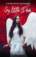 Cry, Little Dove by I.M. Wraith