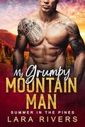 My Grumpy Mountain Man: Summer in the Pines by Lara Rivers