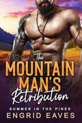 The Mountain Man's Retribution : Summer in the Pines by Engrid Eaves