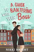 A Guide to Bantering with Your Boss by Nikki Bright