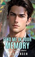 Find Me in Your Memory 1: The Mind Forgets by Ella Jensen