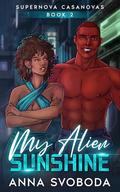 My Alien Sunshine (Supernova Casanovas #2) by Anna Svoboda