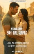 Becoming Chloe: Soft Like Summer A Trans Romance: A Tender Small Town Romance About First Love, Identity, And Becoming Yourself (The Becoming #5) by Kate Stormdottir