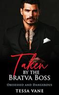 Taken by the Bratva Boss (Obsessed and Dangerous Dark Romances #2) by Tessa Vane