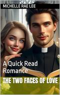 The Two Faces Of Love : A Quick Read Romance by Michelle Rae Lee