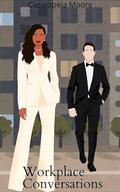 Workplace Conversations: An Office Romance by Cassiopeia Moore