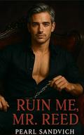 Ruin Me, Mr. Reed by Pearl Sandvich