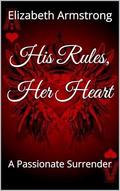 His Rules, Her Heart: A Passionate Surrender by Elizabeth Armstrong
