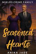 Seasoned Hearts : Miklos Crime Family Novella 2.5 by Anika Jade