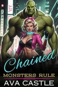 Chained: A Monster Romance (Monsters Rule #6) by Ava Castle