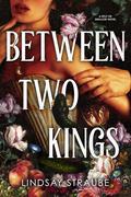 Between Two Kings (Split or Swallow #2) by Lindsay Straube