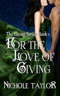 For the Love of Giving: A Contemporary Vampire Romance (The Giving #1) by Nicole Taylor