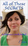 All of These SECRETS: A Chesney Creek Novel (Chesney Creek Novels, by Elaine #1) by Elaine