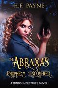 The Abraxas Prophecy Uncovered: A Minos Industries Novel by H.F. Payne