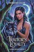 Traitor's Loyalty (Lunar Bonds #2) by Morgan Chase