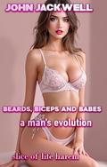 Beards, Biceps and Babes: A Man's Evolution (Harems for Guys #3) by John Jackwell