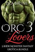 Orc Lovers 3: A 5 Book Monster Fantasy Erotica Bundle by Liza Brune