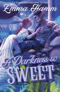 A Darkness So Sweet (The Kingdom Below #1) by Emma Hamm