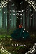 A Heart of Fire and Flame by K.J. Johnson