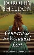 A Governess for a Wounded Earl: A Historical Regency Romance Book (Marriage and Duty #3) by Dorothy Sheldon