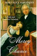 The Mercy of Chance: A Pride and Prejudice Variation by Mary Alice Alexander