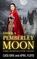 Under a Pemberley Moon: A Pride and Prejudice Gothic Variation by April Floyd