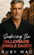 Seducing The Billionaire Single Daddy by Ruby Mac