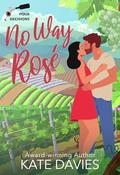 No Way, Rosé: A Pour Decisions Romance (POUR DECISIONS #1) by Kate Davies