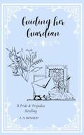 Guiding her Guardian: A Pride and Prejudice Retelling by Aaliya Bishop
