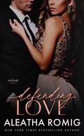 Defending Love by Aleatha Romig