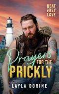 Prayers for the Prickly: Heat, Prey, Love (Heat, Prey, Love #6) by Layla Dorine