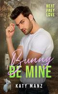 Bunny Be Mine (Heat, Prey, Love #9) by Katy Manz