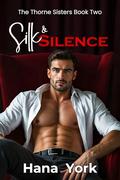 Silk & Silence: A Steamy, Slow-Burn Small-Town Romance About Walls, Wreckage, and the Kind of Love That Finds You When You Stop Hiding by Hana York