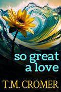 So Great A Love by T.M. Cromer