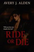 Ride Or Die: A Dark Romance (Game of Hearts #1) by Avery J. Alden