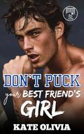 Don’t Puck Your Best Friend’s Girl: An Ex’s Best Friend Hockey Romance by Kate Olivia