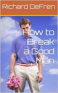 How to Break a Good Man by Richard DeFren