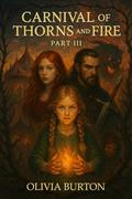 The Carnival of Thorns and Fire (The Carnival Series: Rowan Saga #3) by Olivia Burton