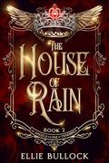 The House of Rain (The Angels and Fae of Tenebrea Saga #2) by Ellie Bullock