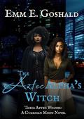 The Aztec Alpha's Witch: FF, Curvy FMC, Fated Mates, Shifter by Emm E. Goshald