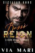 Boss's Reign (A Prequel to Sicilian Gods): Dark Mafia Romance by Via Mari