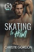 Skating to Him by Christie Gordon