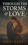 Through The Storms of Love by Omri Kamet