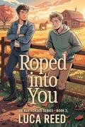 Roped Into You: A Slow-Burn M/M Sports Romance Enemies-to-Lovers by Luca Reed
