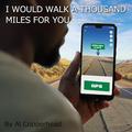 I Would Walk a Thousand Miles for You by Al Copperhead