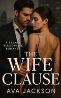 The Wife Clause: A Billionaire Marriage Deal Romance by Ava Jackson