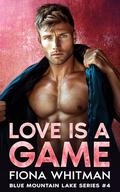 Love is a Game: A Steamy, Rivals to Lovers, Second Chance, Small Town Romance (Blue Mountain Lake Series BOOK #4) by Fiona Whitman