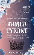 Tamed Tyrant: He left his wife for Her: A dark historical romance between a prince and his mistress by Ana K. Vale
